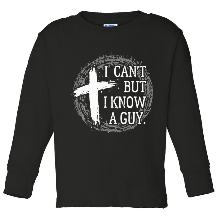 I can't but I know a guy Jesus cross funny christian Faith Toddler Long Sleeve Shirt