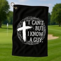 I can't but I know a guy Jesus cross funny christian Faith Golf Towel