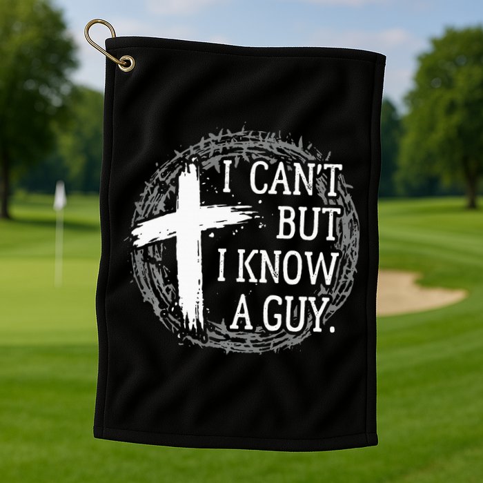 I can't but I know a guy Jesus cross funny christian Faith Golf Towel