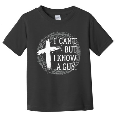 I can't but I know a guy Jesus cross funny christian Faith Toddler T-Shirt