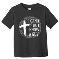 I can't but I know a guy Jesus cross funny christian Faith Toddler T-Shirt