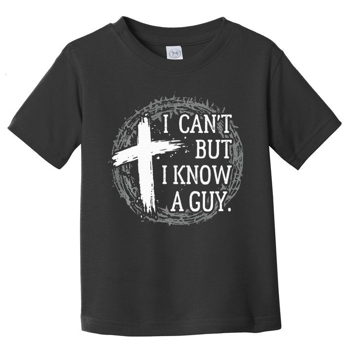 I can't but I know a guy Jesus cross funny christian Faith Toddler T-Shirt