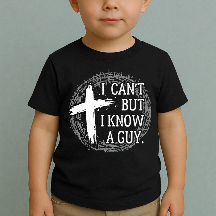 I can't but I know a guy Jesus cross funny christian Faith Toddler T-Shirt