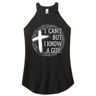 I can't but I know a guy Jesus cross funny christian Faith Women's Perfect Tri Rocker Tank