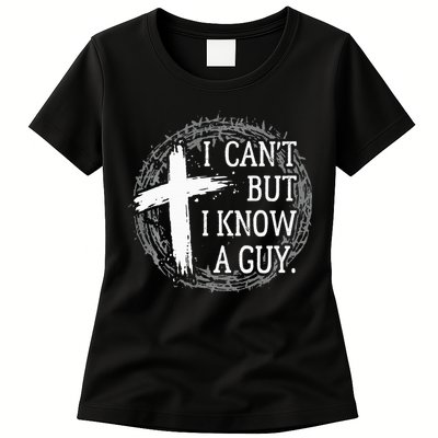 I can't but I know a guy Jesus cross funny christian Faith Womens T-Shirt