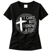 I can't but I know a guy Jesus cross funny christian Faith Womens T-Shirt