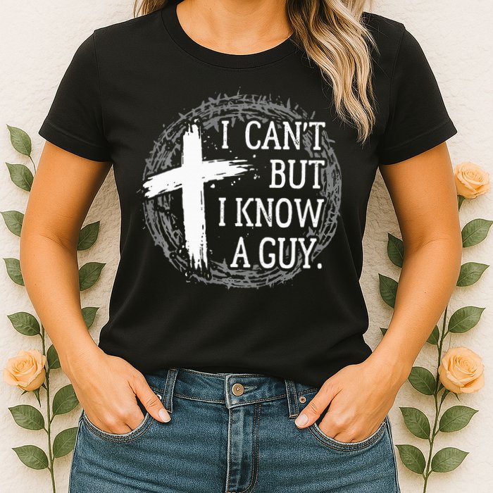 I can't but I know a guy Jesus cross funny christian Faith Womens T-Shirt
