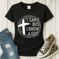 I can't but I know a guy Jesus cross funny christian Faith Womens T-Shirt