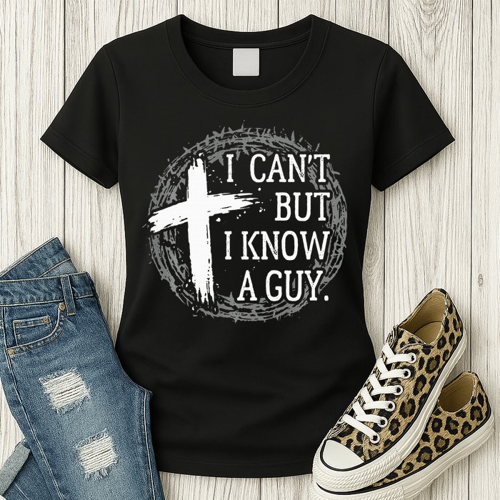 I can't but I know a guy Jesus cross funny christian Faith Womens T-Shirt