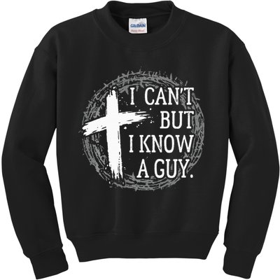 I can't but I know a guy Jesus cross funny christian Faith Kids Sweatshirt