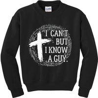 I can't but I know a guy Jesus cross funny christian Faith Kids Sweatshirt