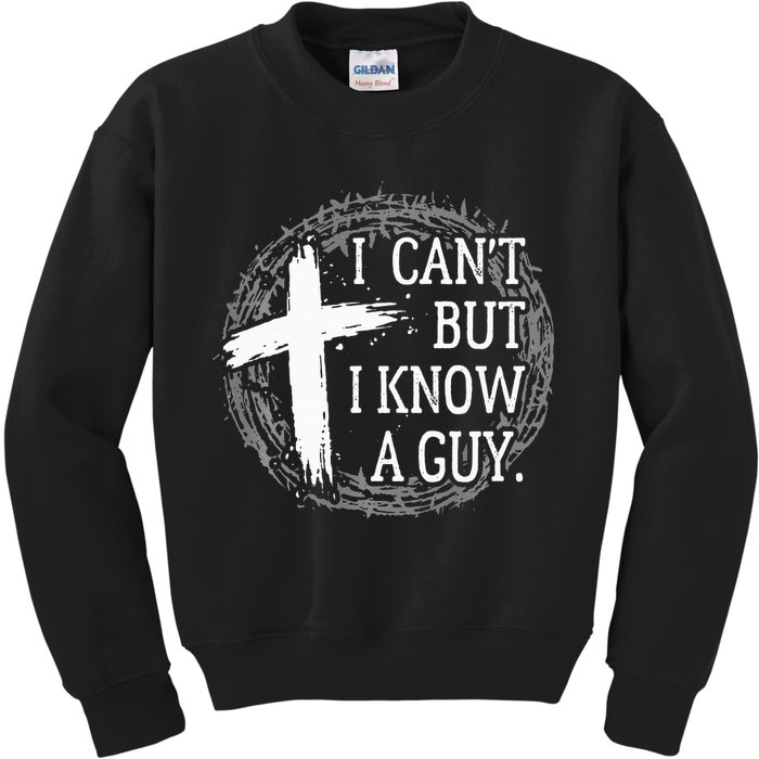 I can't but I know a guy Jesus cross funny christian Faith Kids Sweatshirt