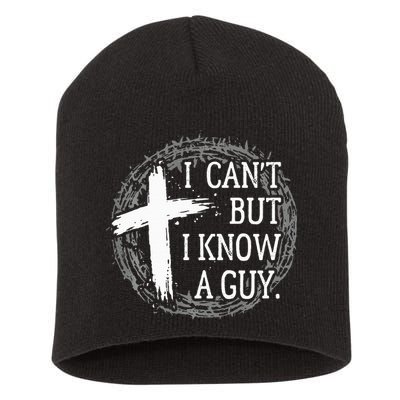 I can't but I know a guy Jesus cross funny christian Faith Short Acrylic Beanie