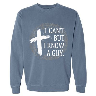 I can't but I know a guy Jesus cross funny christian Faith Garment-Dyed Sweatshirt