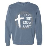 I can't but I know a guy Jesus cross funny christian Faith Garment-Dyed Sweatshirt