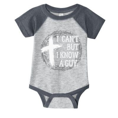 I can't but I know a guy Jesus cross funny christian Faith Infant Baby Jersey Bodysuit