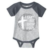 I can't but I know a guy Jesus cross funny christian Faith Infant Baby Jersey Bodysuit