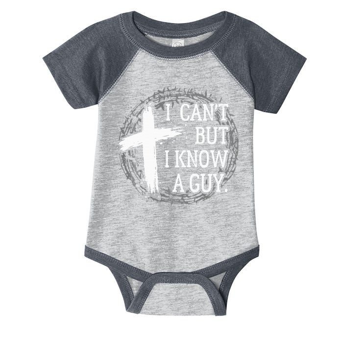 I can't but I know a guy Jesus cross funny christian Faith Infant Baby Jersey Bodysuit