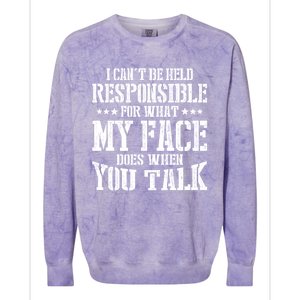 I Can't Be Held Responsible For What My Face Does When Talk Gift Colorblast Crewneck Sweatshirt