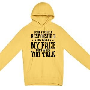 I Can't Be Held Responsible For What My Face Does When Talk Gift Premium Pullover Hoodie