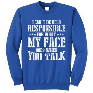 I Can't Be Held Responsible For What My Face Does When Talk Gift Sweatshirt