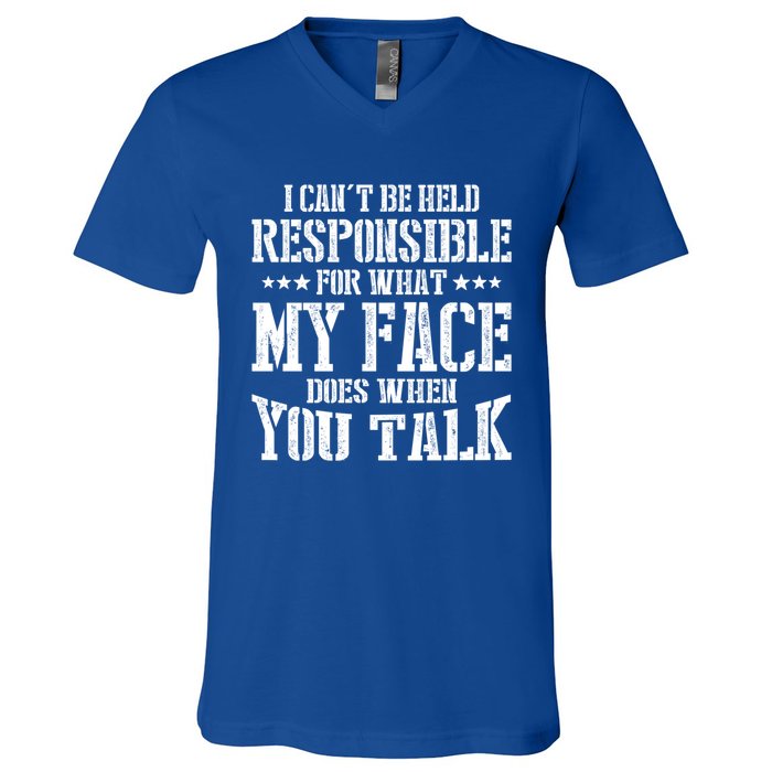 I Can't Be Held Responsible For What My Face Does When Talk Gift V-Neck T-Shirt