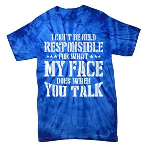 I Can't Be Held Responsible For What My Face Does When Talk Gift Tie-Dye T-Shirt