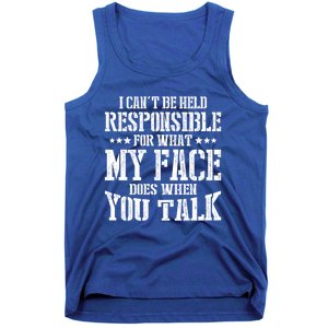 I Can't Be Held Responsible For What My Face Does When Talk Gift Tank Top