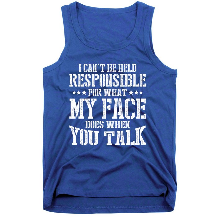 I Can't Be Held Responsible For What My Face Does When Talk Gift Tank Top