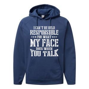 I Can't Be Held Responsible For What My Face Does When Talk Gift Performance Fleece Hoodie