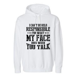 I Can't Be Held Responsible For What My Face Does When Talk Gift Garment-Dyed Fleece Hoodie