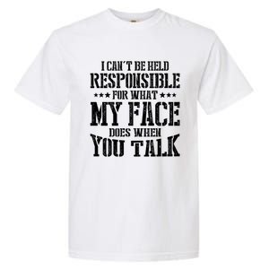 I Can't Be Held Responsible For What My Face Does When Talk Gift Garment-Dyed Heavyweight T-Shirt