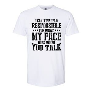 I Can't Be Held Responsible For What My Face Does When Talk Gift Softstyle CVC T-Shirt