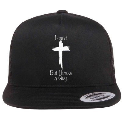 I CanT But I Know A Guy Jesus Cross Funny Christian Flat Bill Trucker Hat