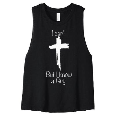 I CanT But I Know A Guy Jesus Cross Funny Christian Women's Racerback Cropped Tank