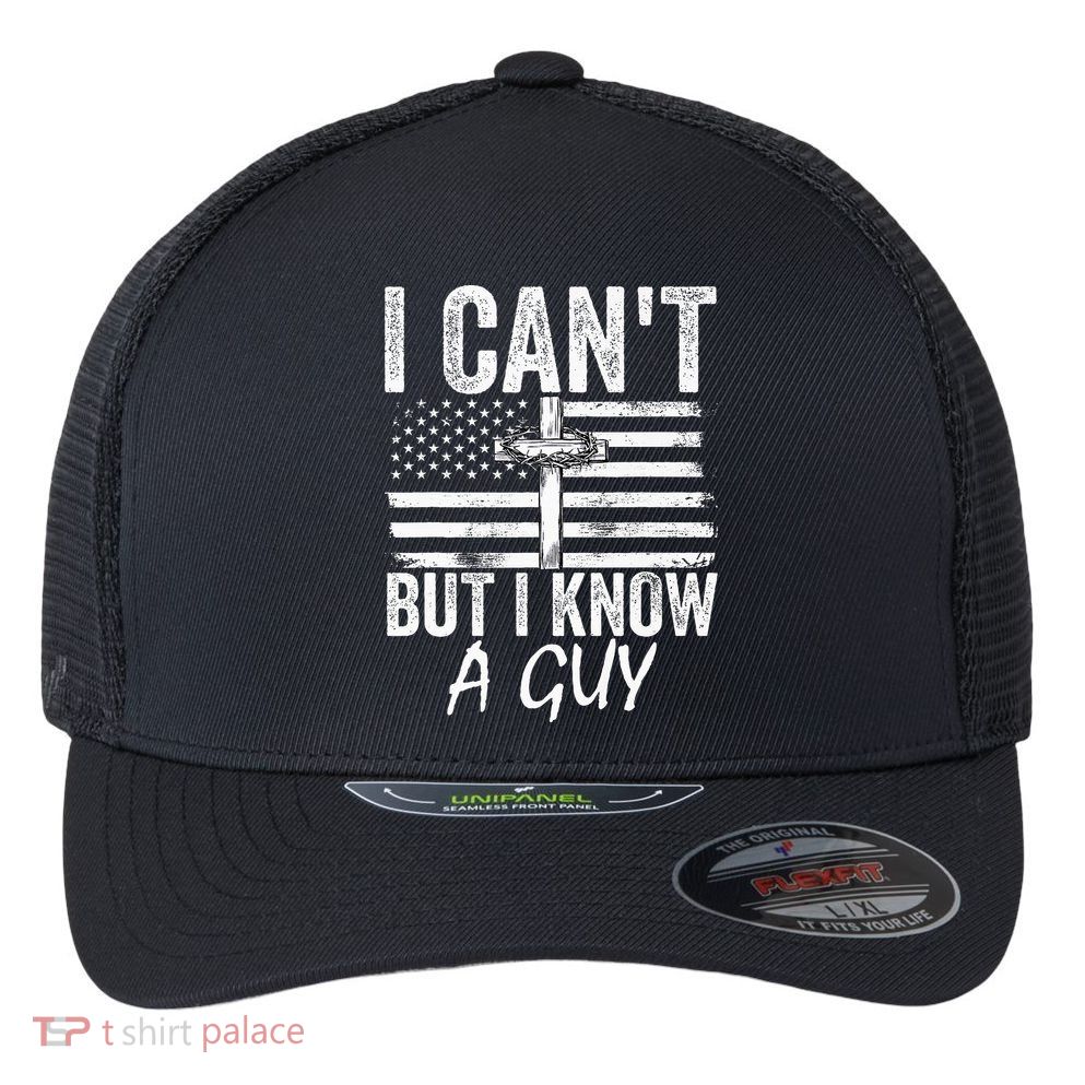 I Can't But I Know A Guy Jesus Cross Funny Christian Flexfit Unipanel Trucker Cap