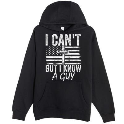 I Can't But I Know A Guy Jesus Cross Funny Christian Premium Pullover Hoodie