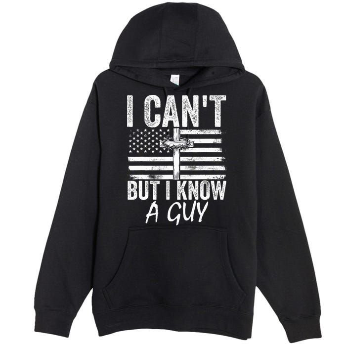 I Can't But I Know A Guy Jesus Cross Funny Christian Premium Pullover Hoodie