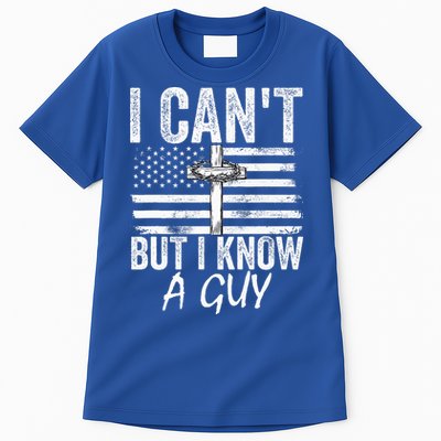 I Can't But I Know A Guy Jesus Cross Funny Christian Tall T-Shirt