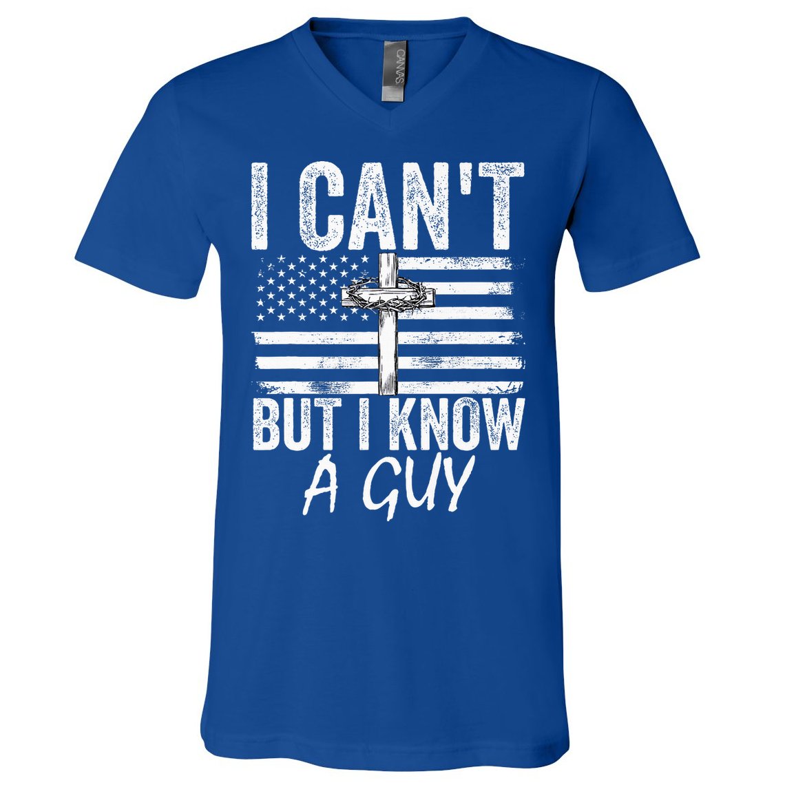 I Can't But I Know A Guy Jesus Cross Funny Christian V-Neck T-Shirt