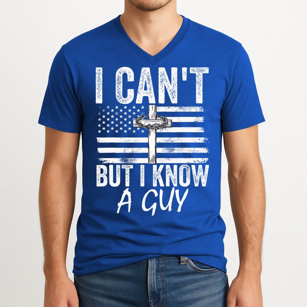 I Can't But I Know A Guy Jesus Cross Funny Christian V-Neck T-Shirt
