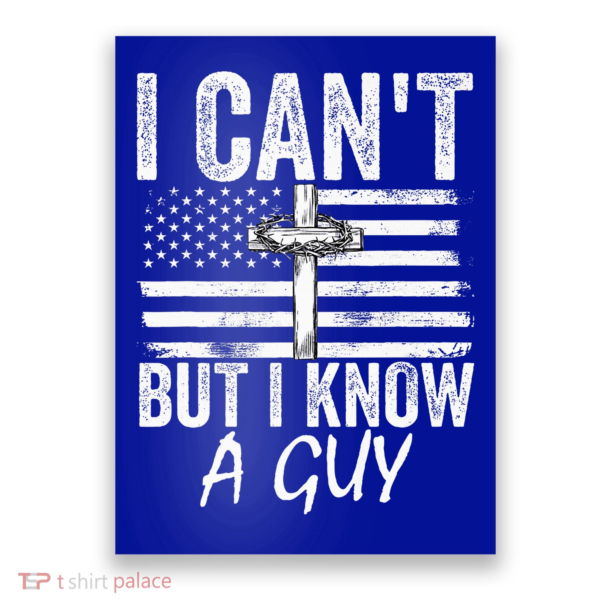 I Can't But I Know A Guy Jesus Cross Funny Christian Poster