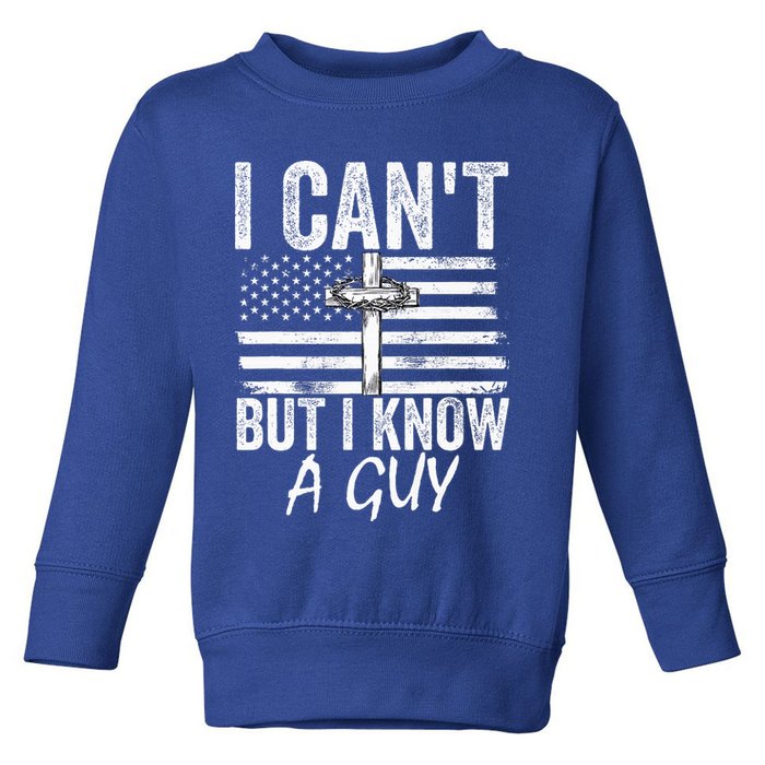 I Can't But I Know A Guy Jesus Cross Funny Christian Toddler Sweatshirt