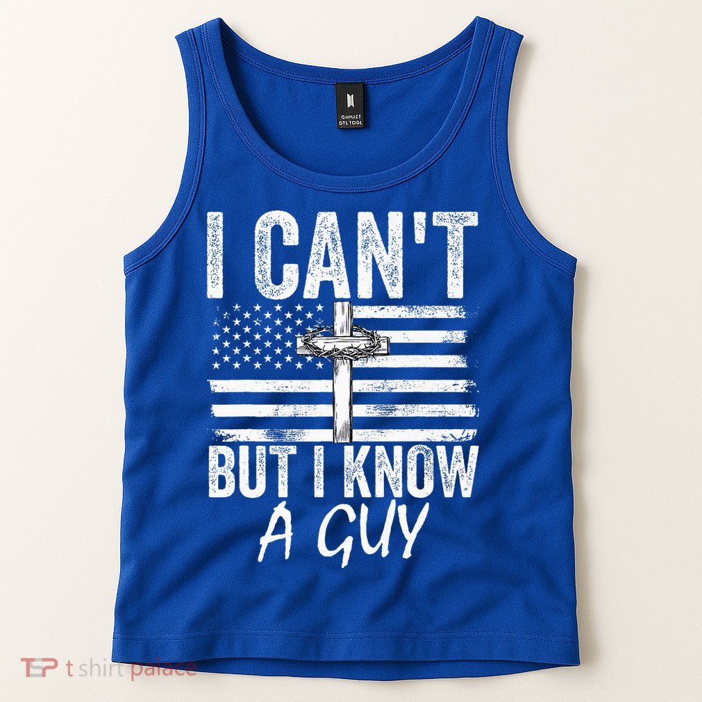 I Can't But I Know A Guy Jesus Cross Funny Christian Tank Top