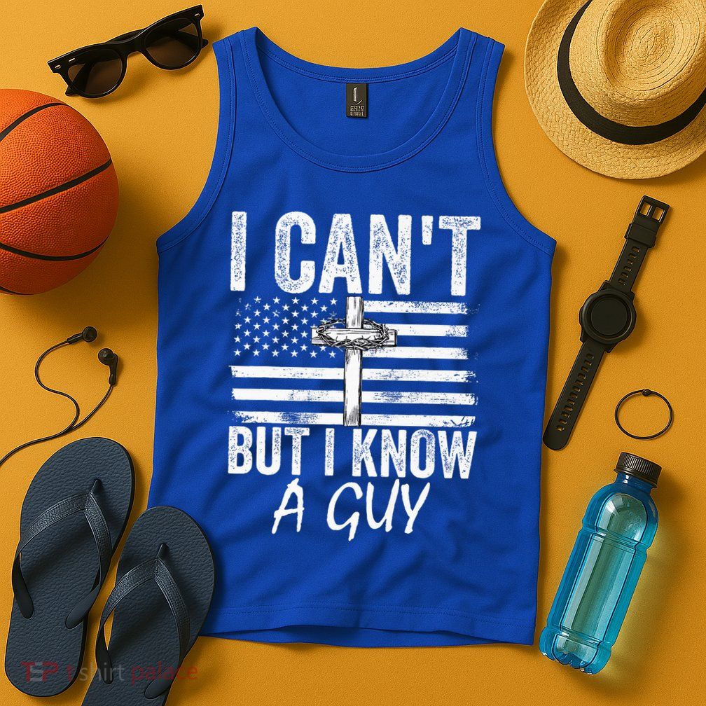 I Can't But I Know A Guy Jesus Cross Funny Christian Tank Top