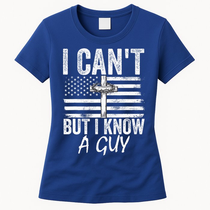 I Can't But I Know A Guy Jesus Cross Funny Christian Womens T-Shirt