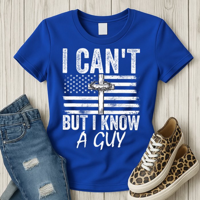I Can't But I Know A Guy Jesus Cross Funny Christian Womens T-Shirt