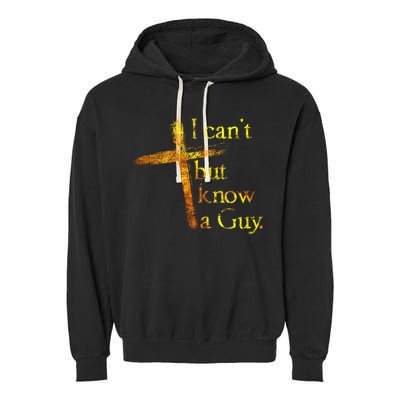 I Can't But I Know A Guy Jesus Cross Funny Christian Garment-Dyed Fleece Hoodie