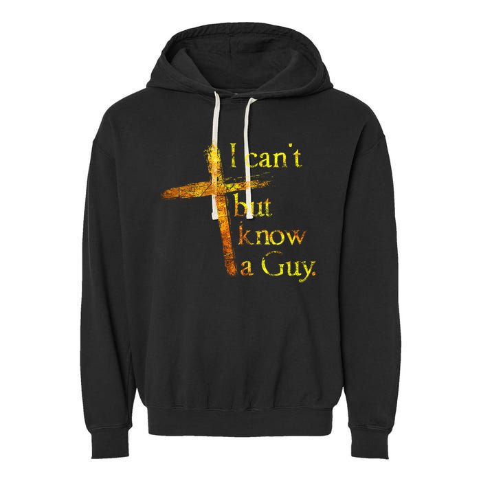 I Can't But I Know A Guy Jesus Cross Funny Christian Garment-Dyed Fleece Hoodie