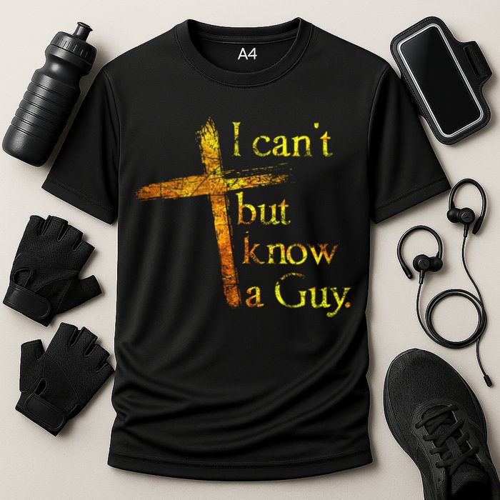 I Can't But I Know A Guy Jesus Cross Funny Christian Performance Shirt